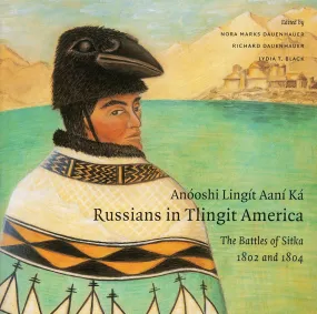 Book - "Anooshi Lingit Aani Ka­: Russians in Tlingit America"