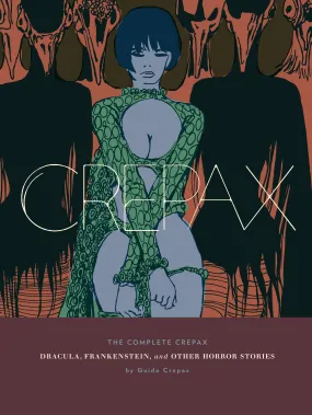 The Complete Crepax: Dracula, Frankenstein, And Other Horror Stories: Volume 1